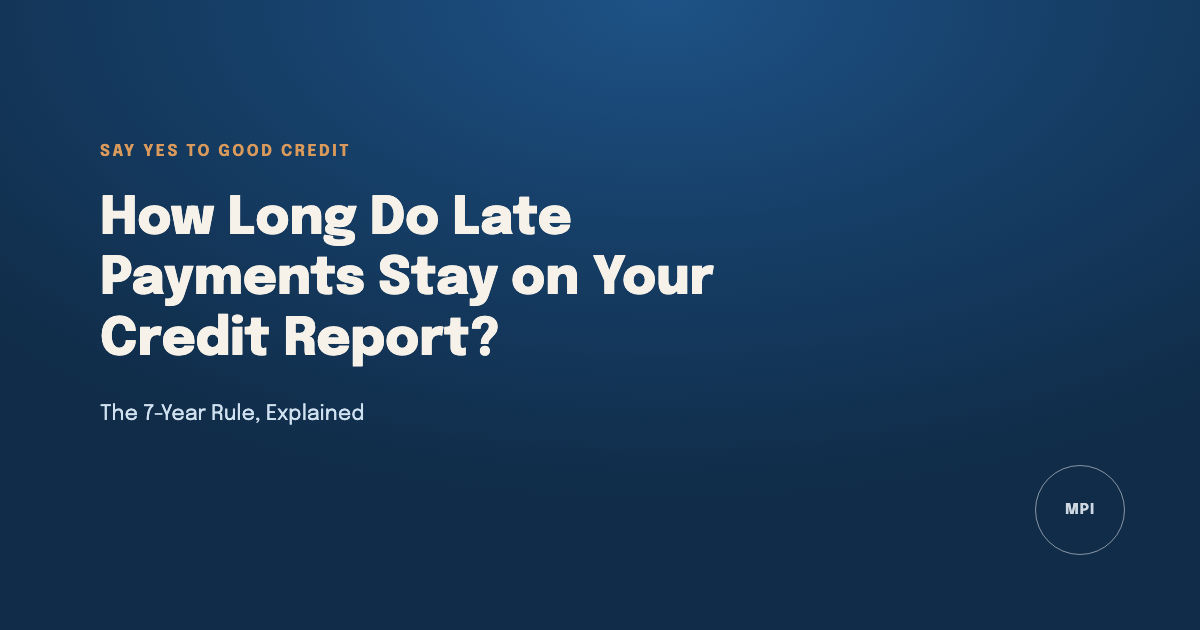 How Long Do Late Payments Stay on Your Credit Report - Say Yes To Good Credit
